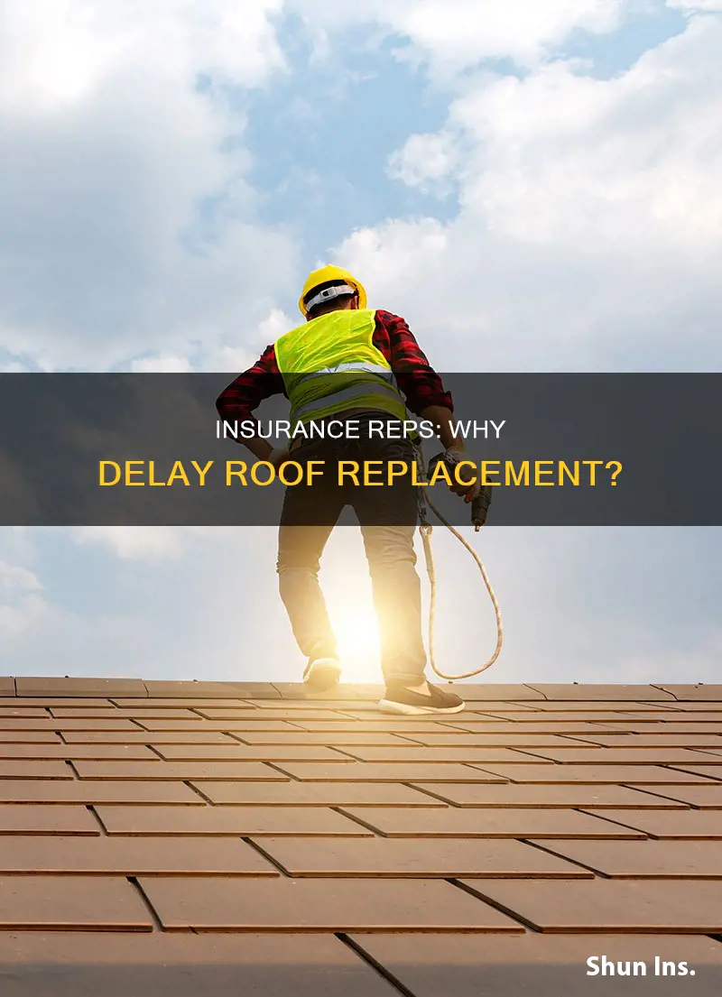 why would insurance rep tell homeowner not to replace roof
