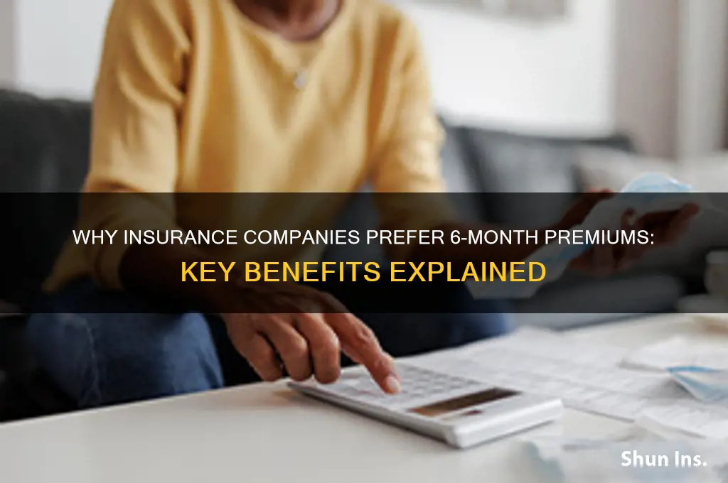 why would insureance company only take 6 month premium
