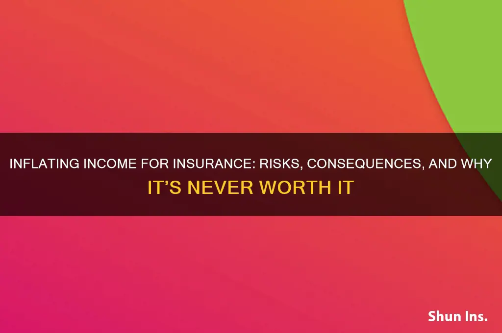 why would you inflate income to insurance companies