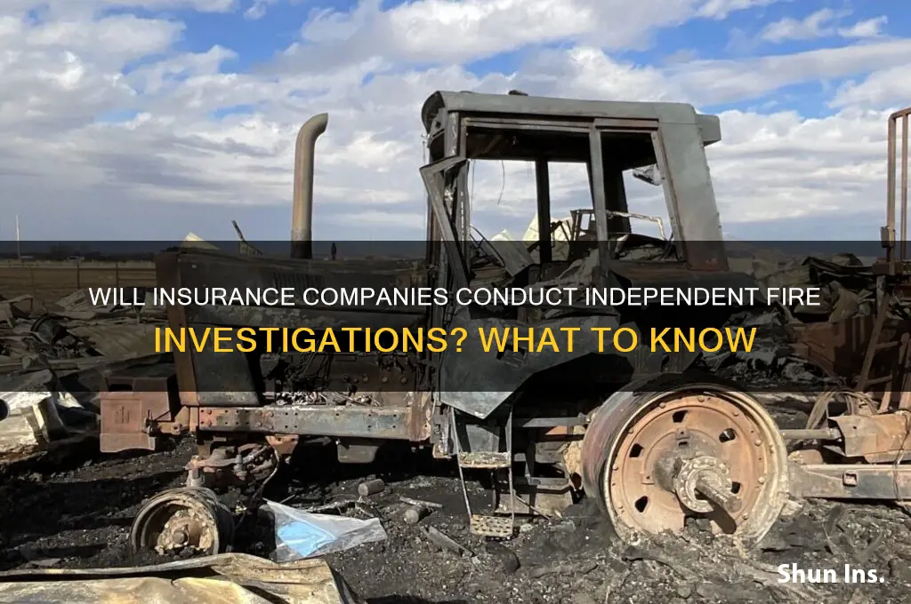 will an insurance company do a independent fire investigation