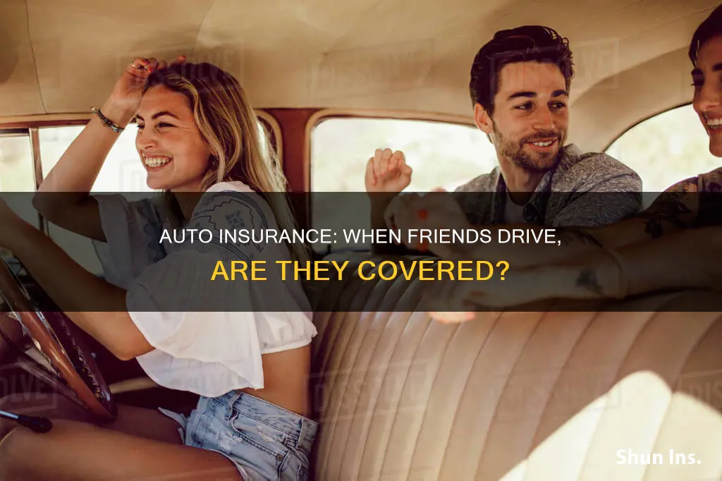 will auto insurance cover my friend driving