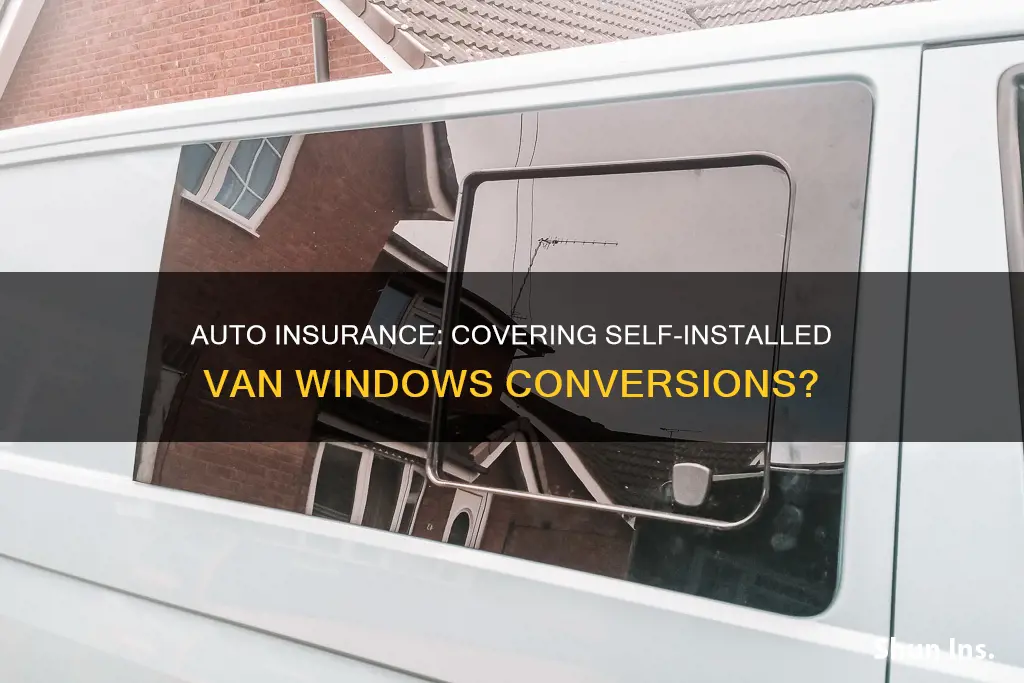 will auto insurance cover self installed windows van conversion