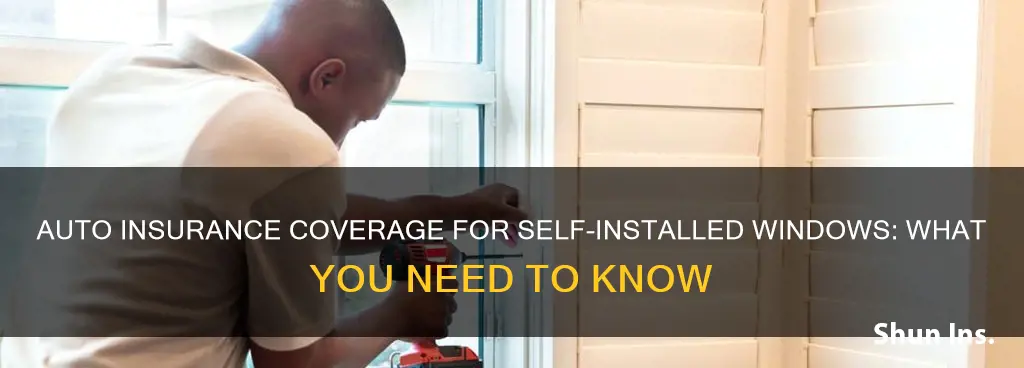 will auto insurance cover self installed windows