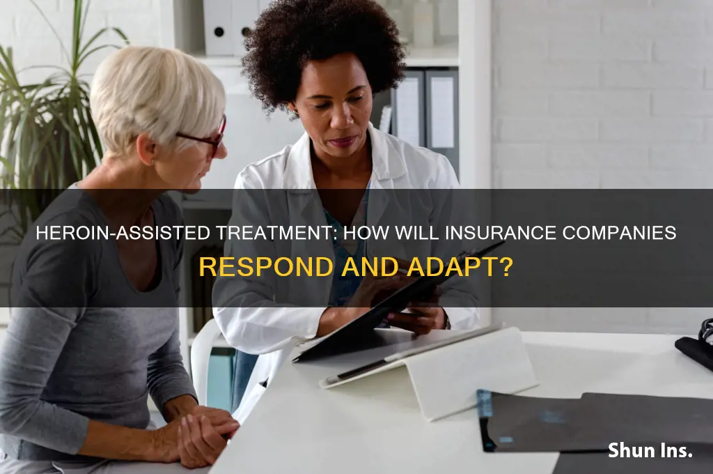 will insurance companies affected by heroin assisted treatment