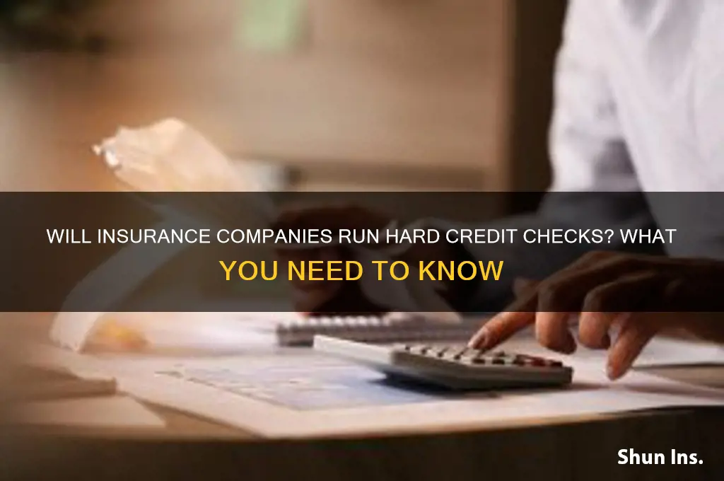 will insurance companies do a hard credit checks