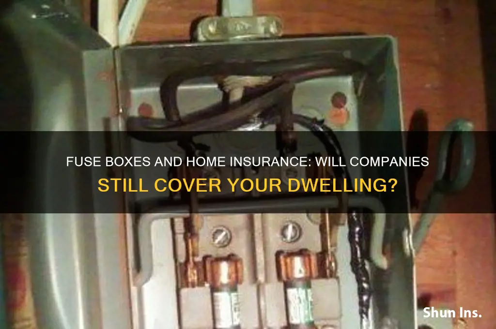 will insurance companies insure dwellings with fuse boxes