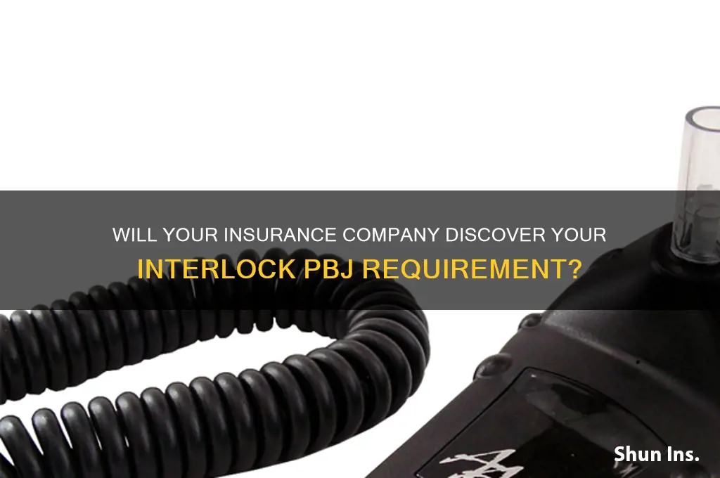 will insurance company find out about interlock pbj