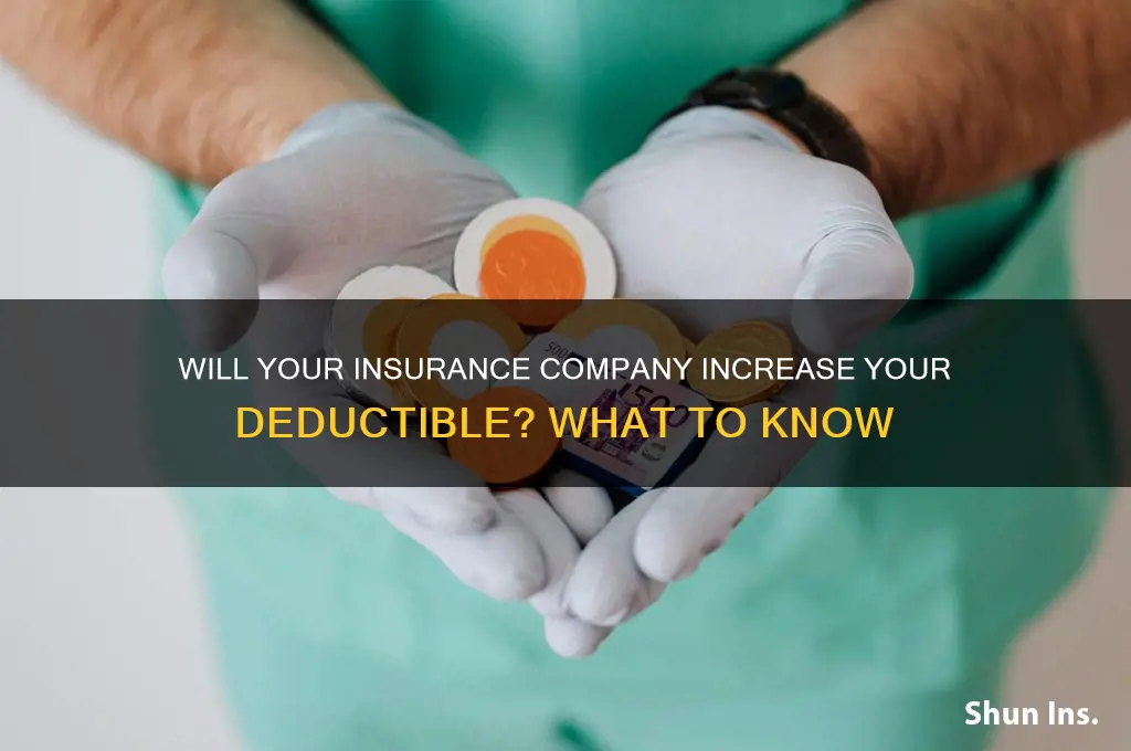 will insurance company raise your deductable