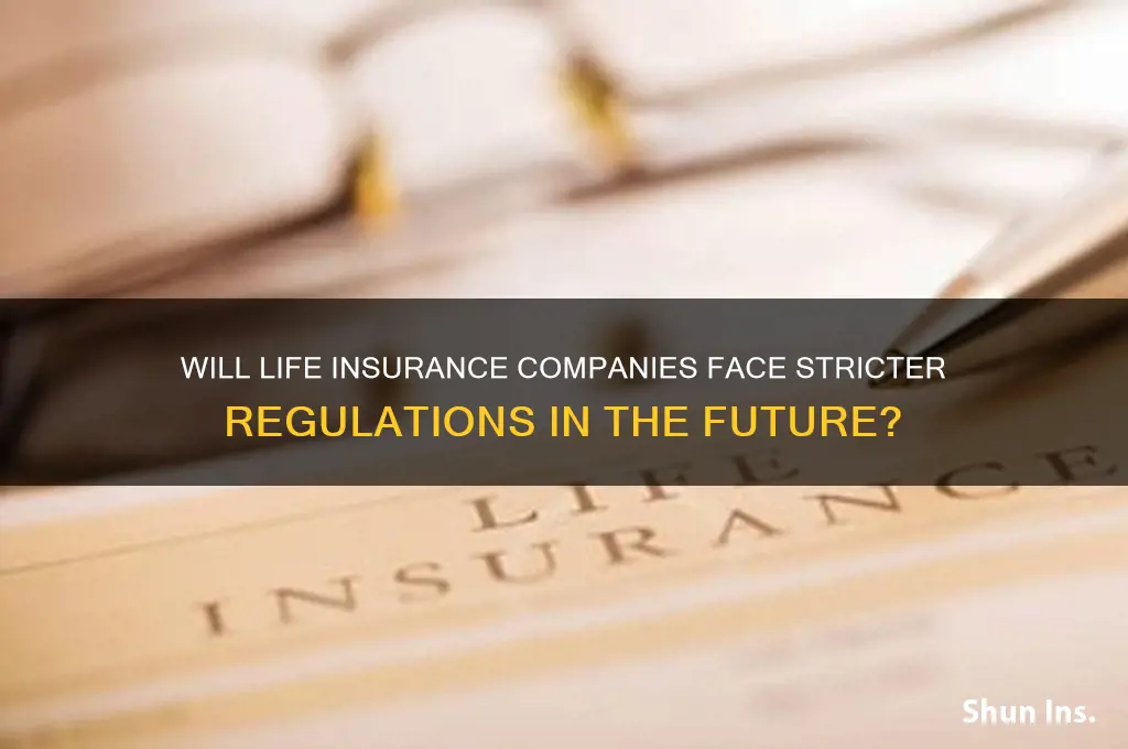 will life insurance companies ever be regulated