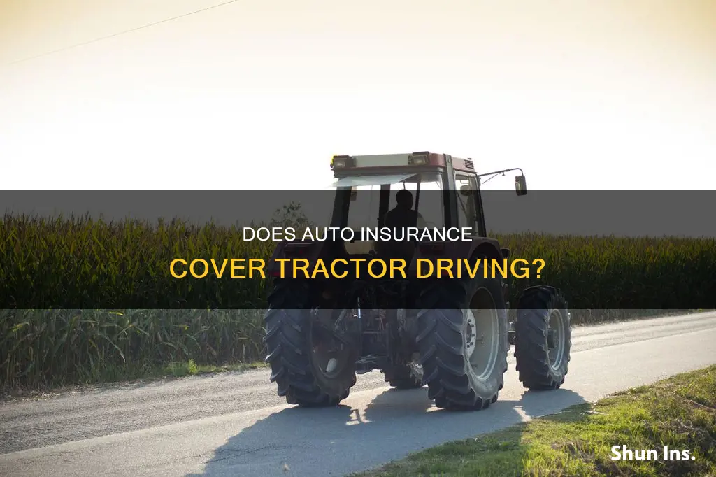 will my auto insurance cover me driving a tractor