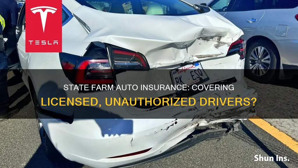 will state farm auto insurance cover licenced unauthrized drivers