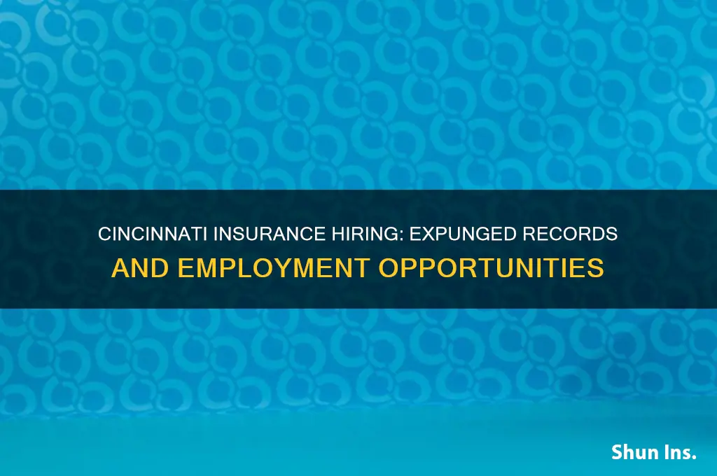 will the cincinnati insurance company hire people with expunged records