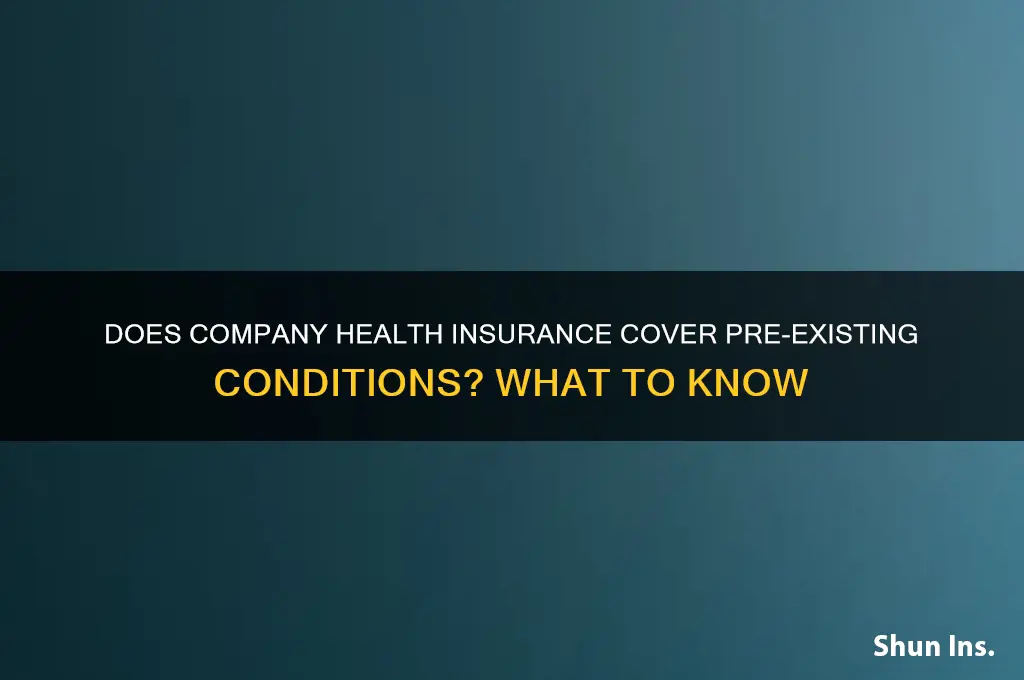 will the company health insurance cover pre existing conditions