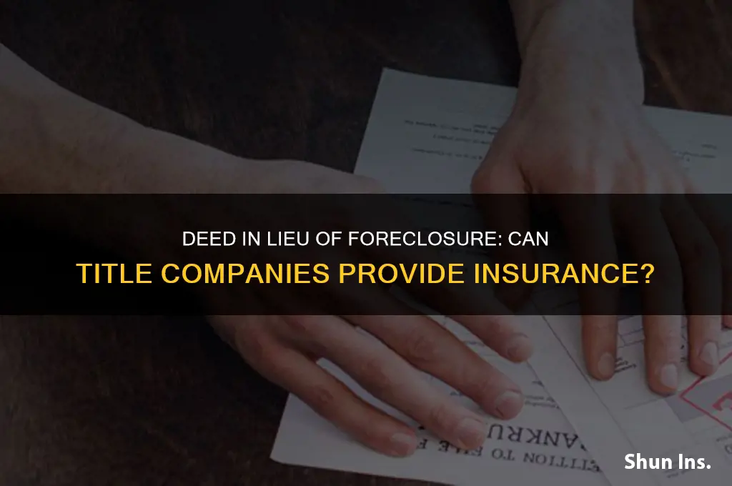 will title companies insure a deed in lieu of foreclosure
