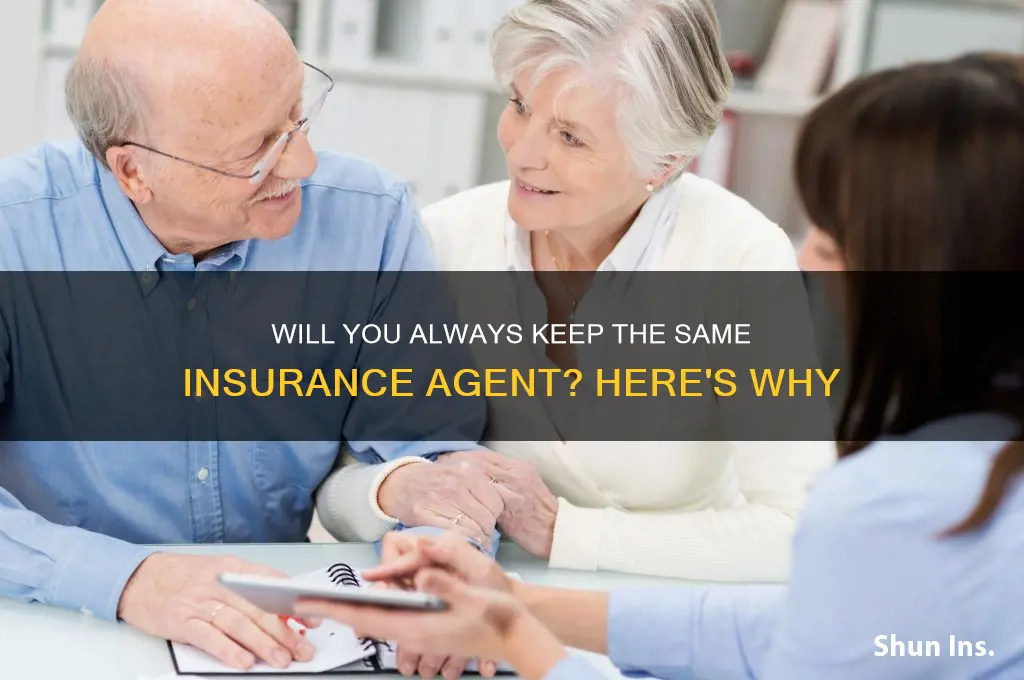 will you always have the same agent at insurance company