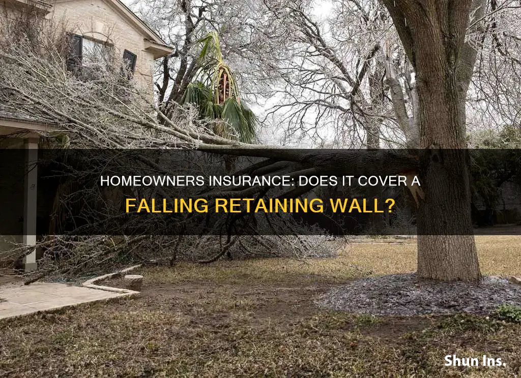 would homeowners insurance cove a falling retaining wall