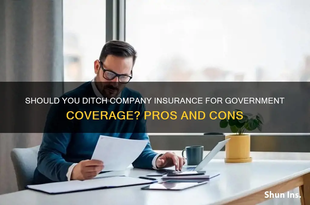 would i be better off leaving company insurance for government