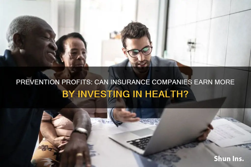 would insurance companies make more money for prevention