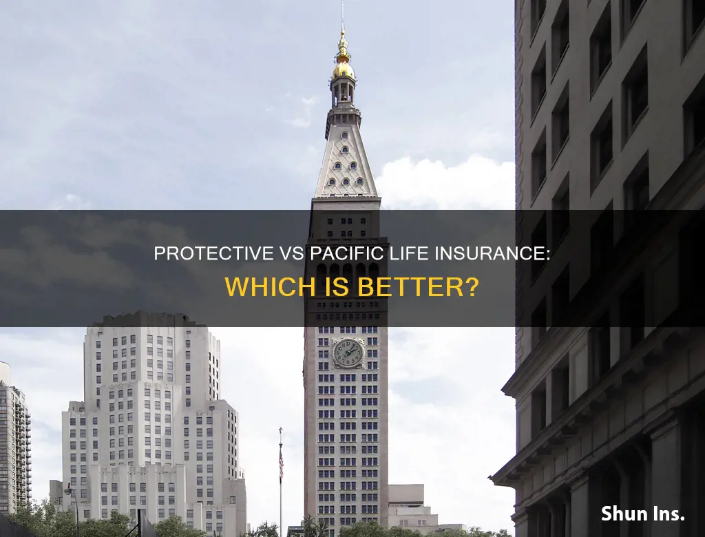 would you do protectiv life or pascific life insurance
